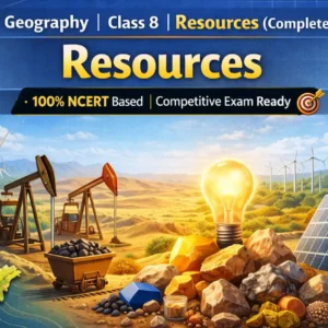NCERT भूगोल | कक्षा 8 | संसाधन (Complete Course)
